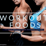 Workout Foods To Help Improve Your Workout Regime